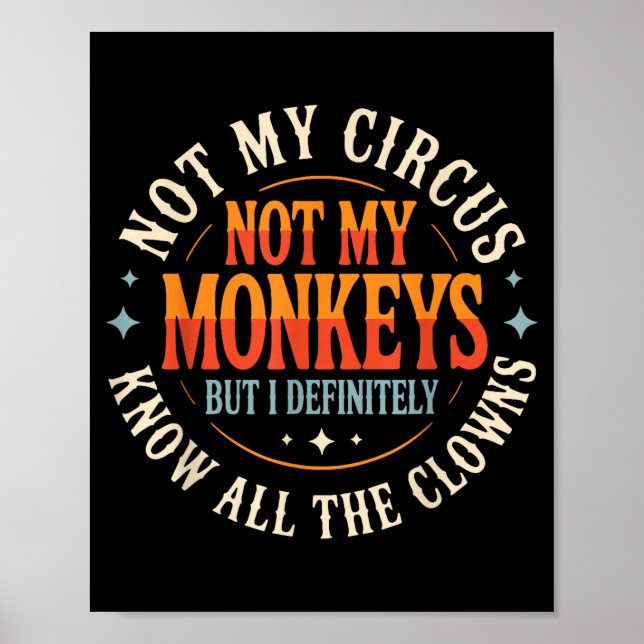 Not My Circus Not My Monkeys But I Know All The Cl Poster (Vorne)