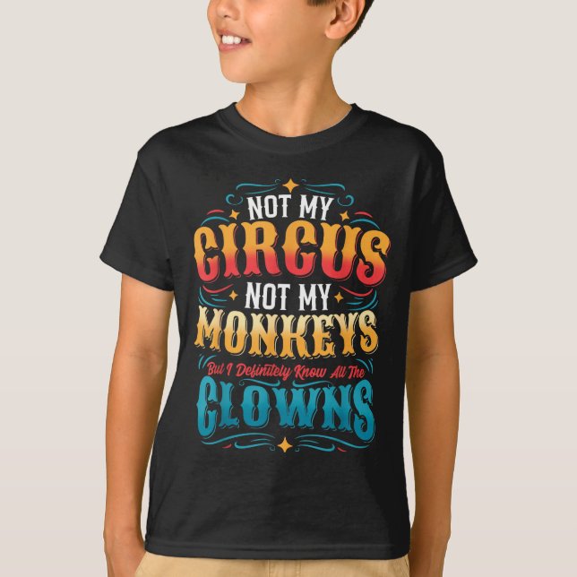 Not My Circus Not My Monkeys But I Know All The Cl T-Shirt (Vorderseite)