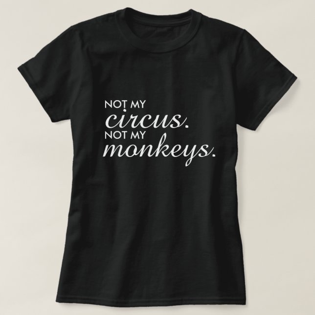 Not my Circus Not my Monkeys T-shirt (Design vorne)
