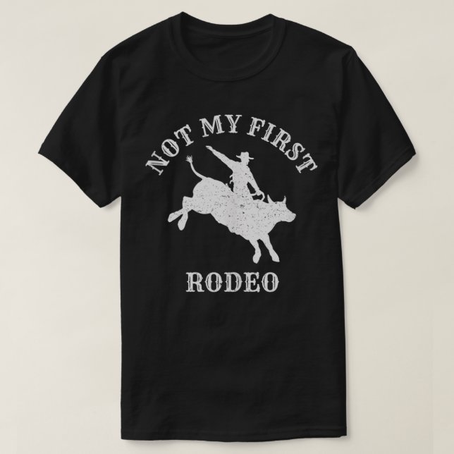 Not My First Rodeo  Bull Rider, Bull Riding  T-Shirt (Design vorne)