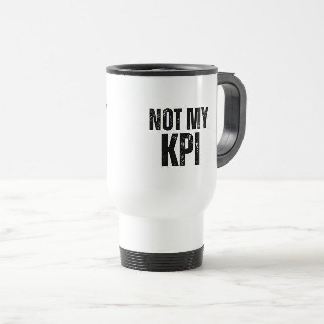Not My KPI Insulated Commuter Typography Mug Reisebecher (VorderseiteRechts)