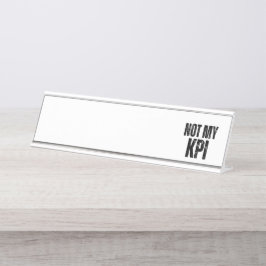 Not My KPI Modern Typographic Desk  Schreibtischnamensplakette