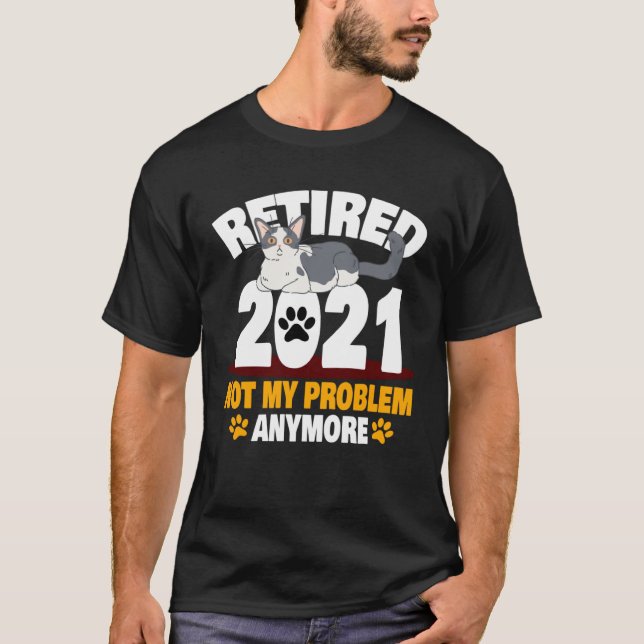 Not My Problem Anymore Cat Retirement T-Shirt (Vorderseite)