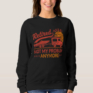 Not My Problem Anymore Retired 2022 Sweatshirt