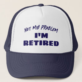 Not My Problem I'm Retired | Funny Retiree Truckerkappe
