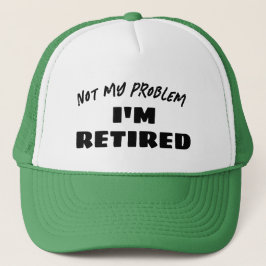Not My Problem I'm Retired | Funny Retiree Truckerkappe