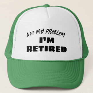 Not My Problem I'm Retired | Funny Retiree Truckerkappe
