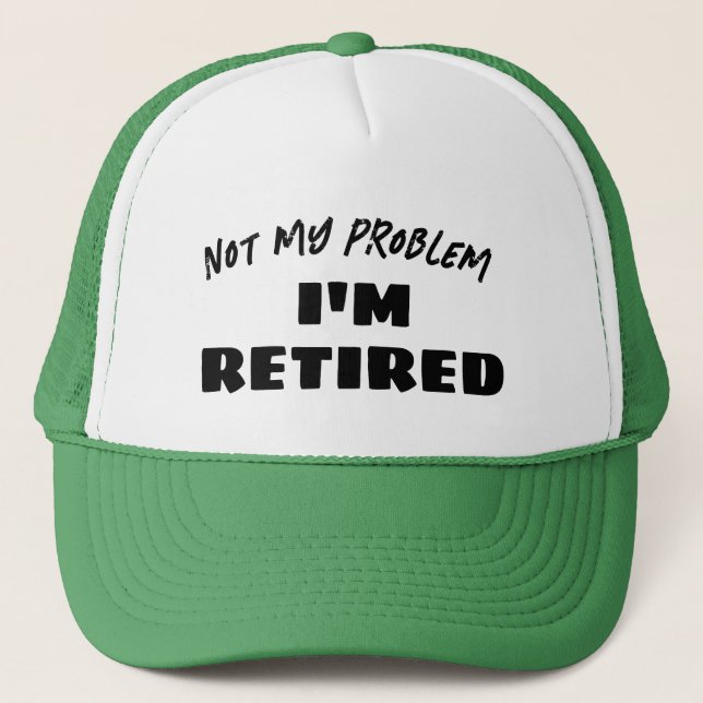 Not My Problem I'm Retired | Funny Retiree Truckerkappe (Vorderseite)