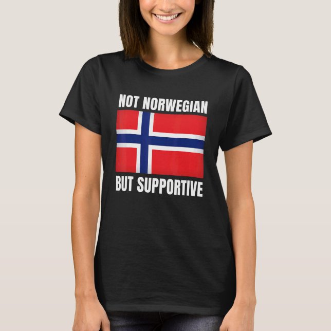 Not Norwegian But Supportive Norway Flag Support T-Shirt (Vorderseite)
