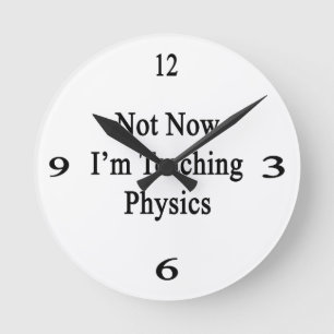 Not Now I'm Teaching Physics Runde Wanduhr