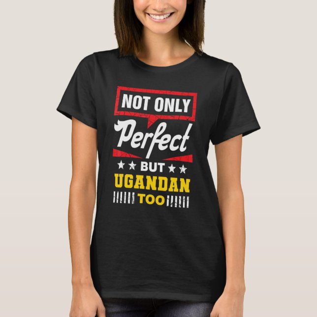 Not Only Perfect But Ugandan Too   Uganda Humor Sw T-Shirt (Vorderseite)