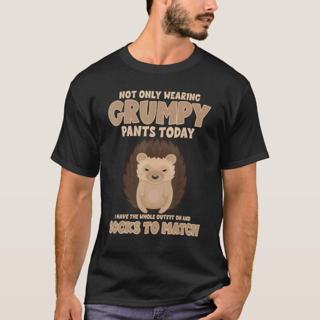 Not Only Wearing Grumpy Pants Today Funny Hedgehog T-Shirt (Vorderseite)
