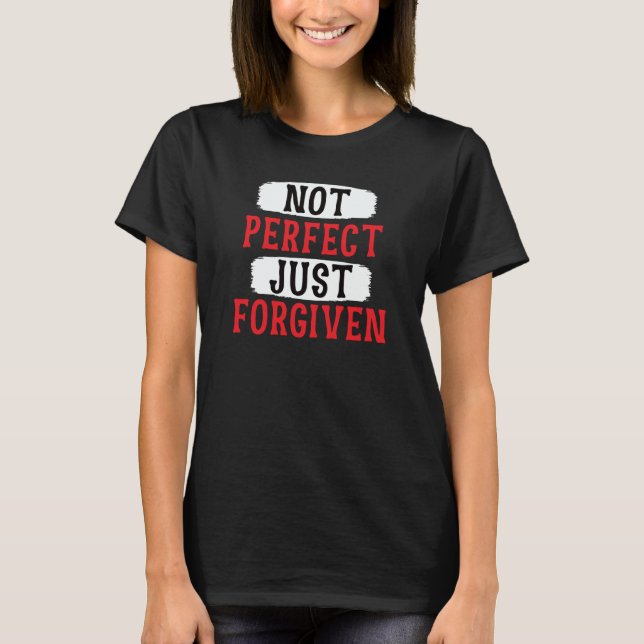 Not Perfect Just Forgiven Motivational Sarcastic T-Shirt (Vorderseite)