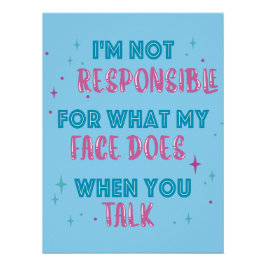 Not Responsible What My Face Does When You Talk Poster