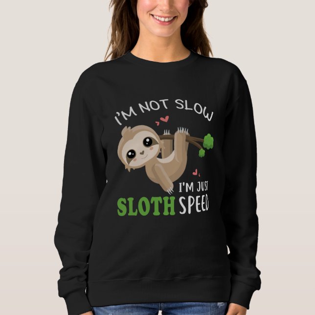 Not Slow I m Just Sloth Speed  Sloth Lazy Animal Sweatshirt (Vorderseite)