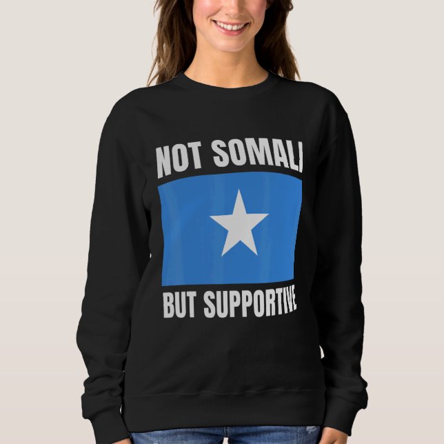 Not Somali But Supportive Somalia Flag Support Sweatshirt (Vorderseite)
