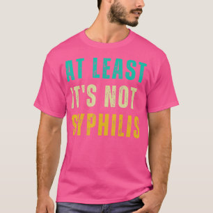 Not Syphilis Funny Post T-Shirt