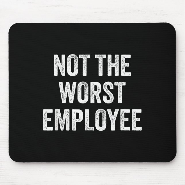 Not The Worst Employee Funny Sarcastic Saying Work Mousepad (Vorne)