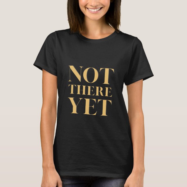 Not There Yet – Motivational Quote Women's  T-Shirt (Vorderseite)