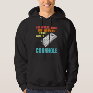 not to exaggerate but were no cornhole cornhole pl hoodie