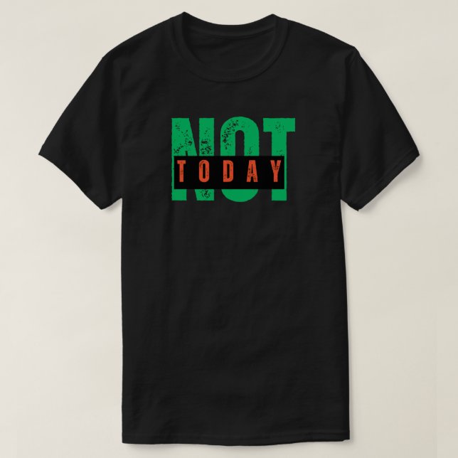 Not Today Bold Attitude Quote T-Shirt (Design vorne)
