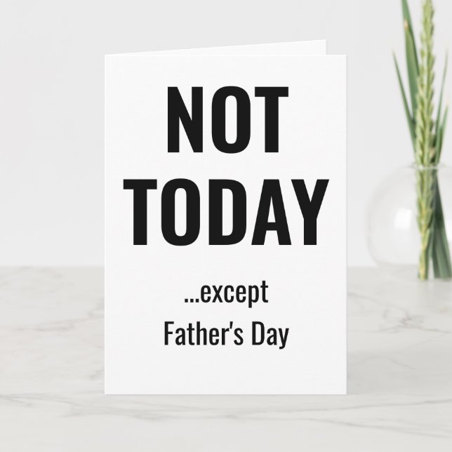 NOT TODAY - Except Father's Day Karte (Vorderseite)
