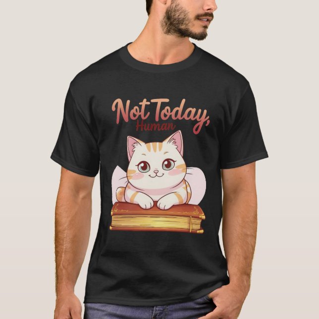 Not Today Human Cute Cat on Book Funny Design T-Shirt (Vorderseite)