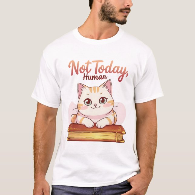Not Today Human Cute Cat on Book Funny Design T-Shirt (Vorderseite)