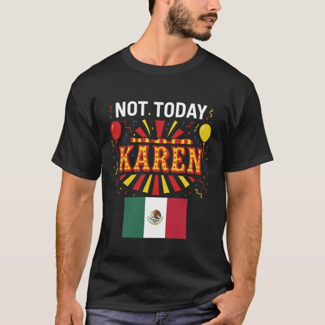 Not Today Karen Mexican Woman Girl Chicana No Bad  T-Shirt (Vorderseite)