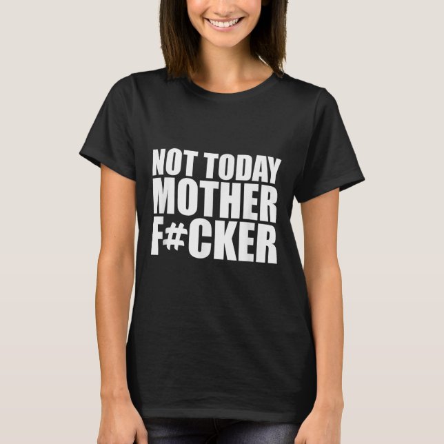 Not Today Mother Forer - Werful Motivational State T-Shirt (Vorderseite)