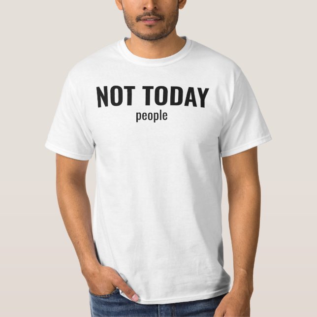 NOT TODAY - People Funny Typography T-Shirt (Vorderseite)