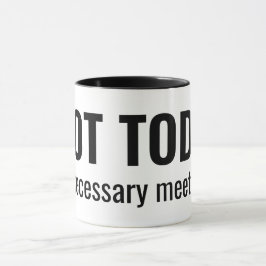 NOT TODAY - Unnecessary Meetings Funny Typography Tasse