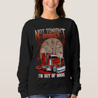 Not Tonight Honey I'm Out Of Hours  Trucker's Wife Sweatshirt