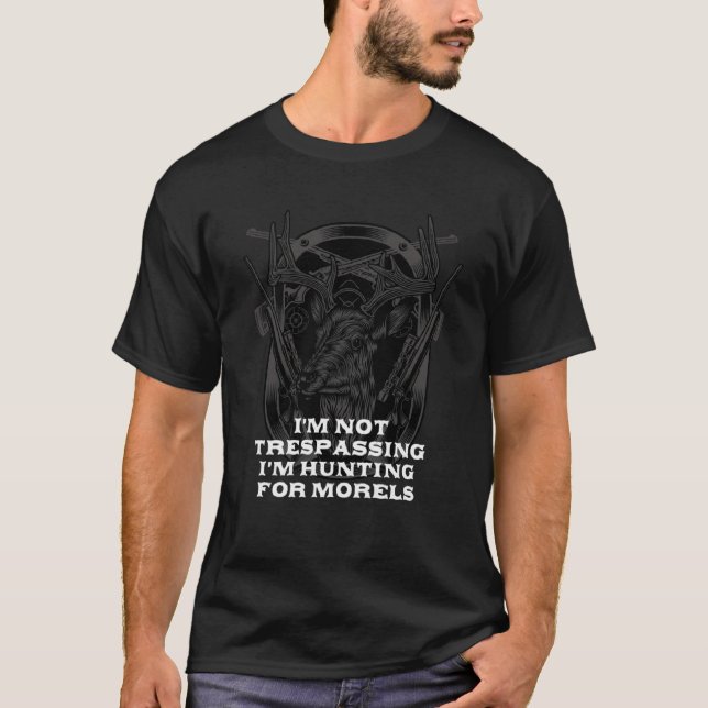 Not Trespassing Im Hunting for Morels Mushroom T-Shirt (Vorderseite)