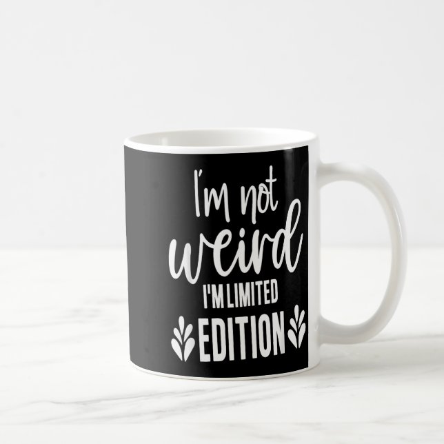 Not Weird I’m Limited Edition, Sarcastic Quote Fun Kaffeetasse (Rechts)
