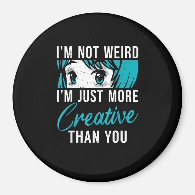 Not Weird Just More Creative Anime Lover Creative  Magnet (Vorne)