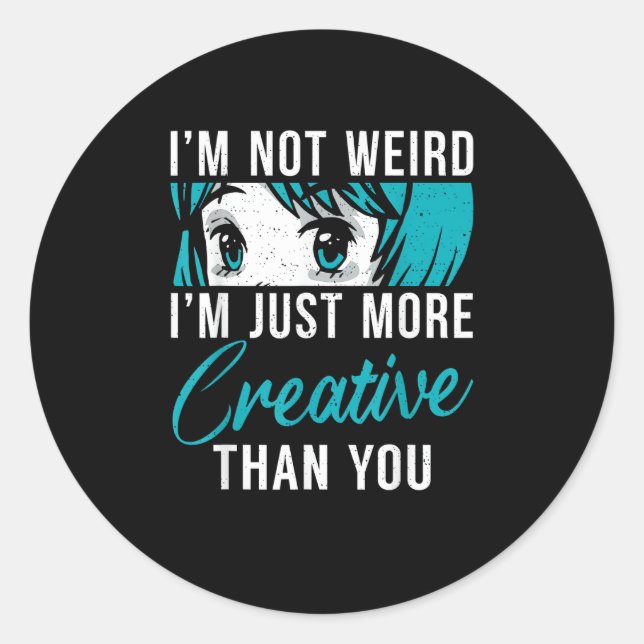 Not Weird Just More Creative Anime Lover Creative  Runder Aufkleber (Vorderseite)