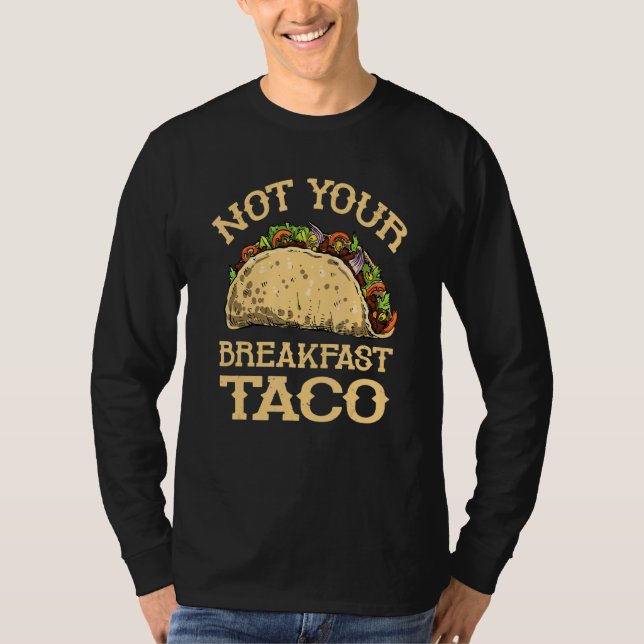 Not Your Breakfast Taco   Taco Mexican Food   T-Shirt (Vorderseite)