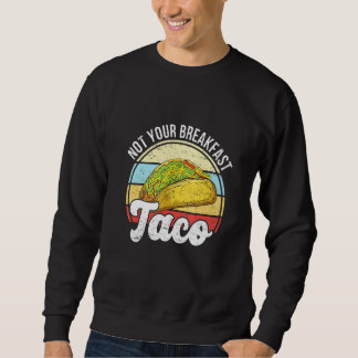 Not Your Breakfast Taco We Are Not Tacos Mexican L Sweatshirt