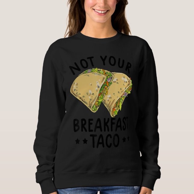 Not Your Breakfast Taco We Are Not Tacos Mexican L Sweatshirt (Vorderseite)