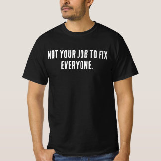 Not Your Job to Fix Everyone Shirt – Minimal Self 