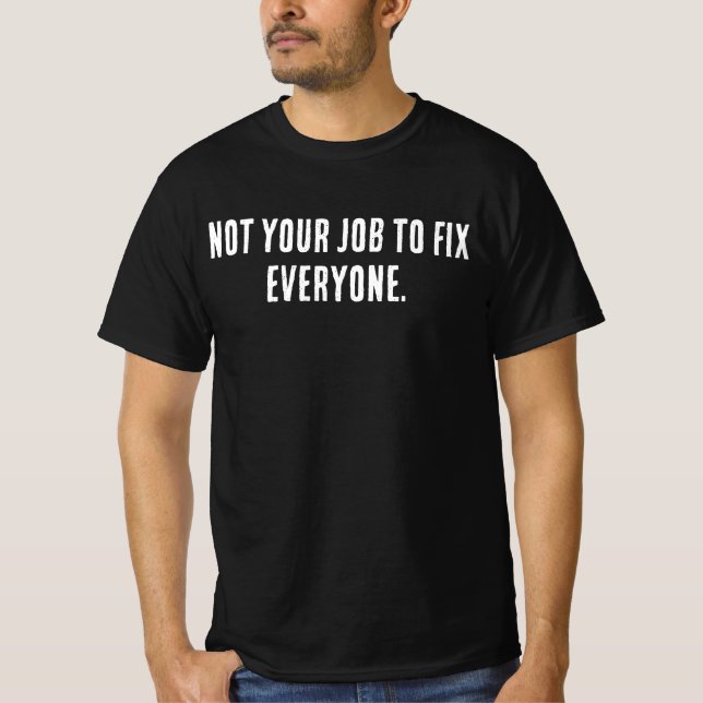 Not Your Job to Fix Everyone Shirt – Minimal Self  (Vorderseite)