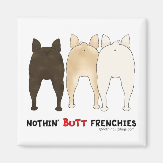 Nothin' Hintern Frenchies Magnet (Vorne)