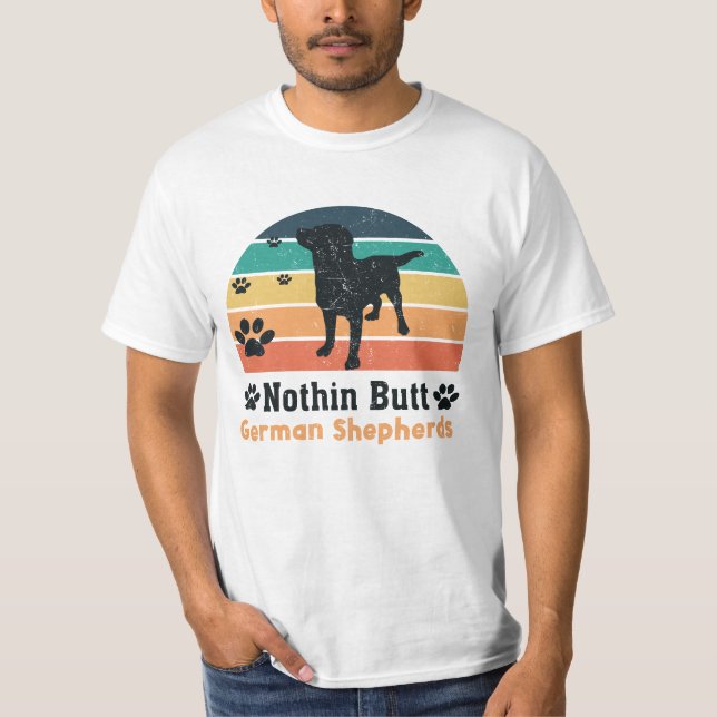 Nothin Hintern German Shepherds Funny Dog Lover T-Shirt (Vorderseite)
