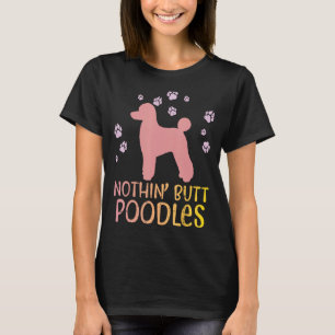Nothin Hintern Poodles Paws Pet Hund Lover Eigentü T-Shirt
