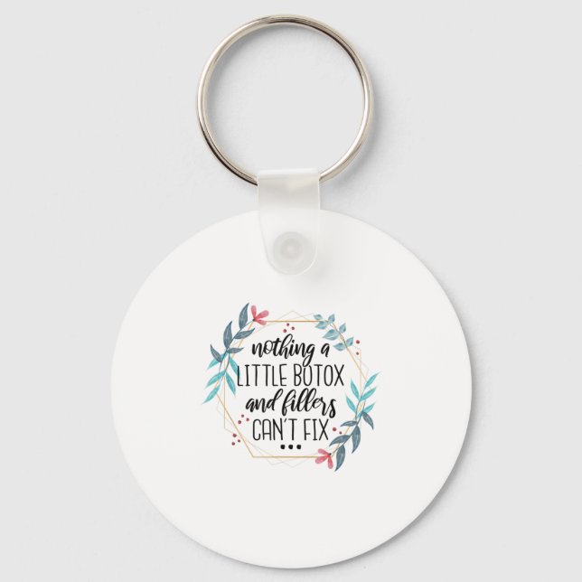 Nothing A Little Botox And Fillers Can't Fix  Schlüsselanhänger (Vorderseite)