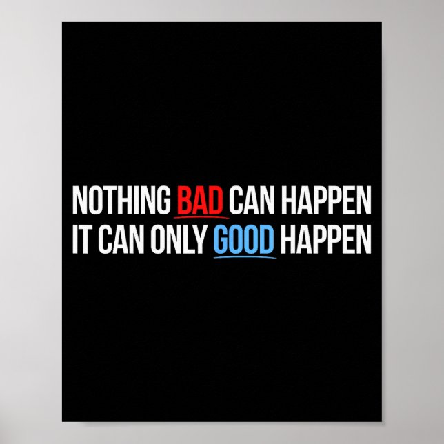 Nothing Bad Can Happen, It Can Only Good Happen Qu Poster (Vorne)