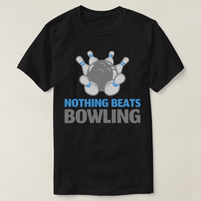 Nothing Beats Bowling T T-Shirt (Design vorne)