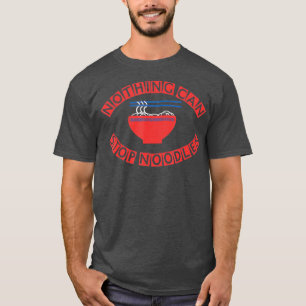 NOTHING CAN STOP NOODLES noodles chopsticks bowl T-Shirt