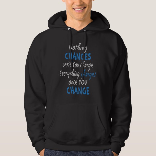 Nothing changes until you change hoodie (Vorderseite)